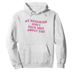 My Daughter And I Talk Shit About You Hoodie Funny Mom Daughter Pink Groovy TS11 White Print Your Wear