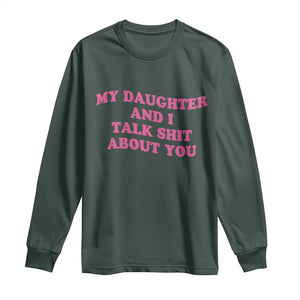 My Daughter And I Talk Shit About You Long Sleeve Shirt Funny Mom Daughter Pink Groovy TS11 Dark Forest Green Print Your Wear