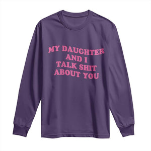 My Daughter And I Talk Shit About You Long Sleeve Shirt Funny Mom Daughter Pink Groovy TS11 Purple Print Your Wear