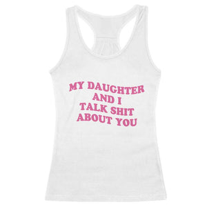 My Daughter And I Talk Shit About You Racerback Tank Top Funny Mom Daughter Pink Groovy TS11 White Print Your Wear
