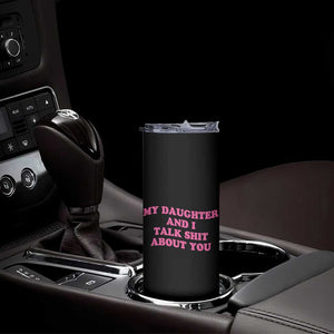 My Daughter And I Talk Shit About You Skinny Tumbler Funny Mom Daughter Pink Groovy TS11 Print Your Wear