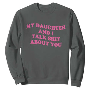 My Daughter And I Talk Shit About You Sweatshirt Funny Mom Daughter Pink Groovy TS11 Dark Heather Print Your Wear