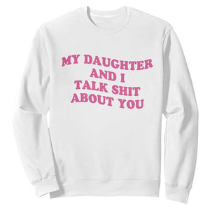 My Daughter And I Talk Shit About You Sweatshirt Funny Mom Daughter Pink Groovy TS11 White Print Your Wear