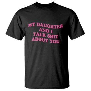 My Daughter And I Talk Shit About You T Shirt Funny Mom Daughter Pink Groovy TS11 Black Print Your Wear