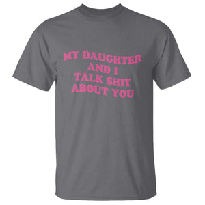 My Daughter And I Talk Shit About You T Shirt Funny Mom Daughter Pink Groovy TS11 Charcoal Print Your Wear