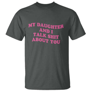 My Daughter And I Talk Shit About You T Shirt Funny Mom Daughter Pink Groovy TS11 Dark Heather Print Your Wear
