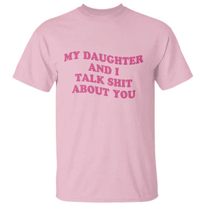 My Daughter And I Talk Shit About You T Shirt Funny Mom Daughter Pink Groovy TS11 Light Pink Print Your Wear