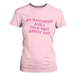 My Daughter And I Talk Shit About You T Shirt For Women Funny Mom Daughter Pink Groovy TS11 Light Pink Print Your Wear