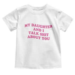 My Daughter And I Talk Shit About You Toddler T Shirt Funny Mom Daughter Pink Groovy TS11 White Print Your Wear