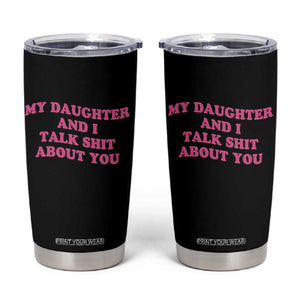 My Daughter And I Talk Shit About You Tumbler Cup Funny Mom Daughter Pink Groovy TS11 Black Print Your Wear