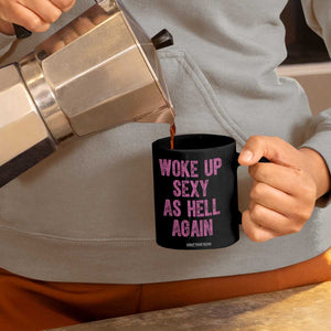 Woke Up Sexy As Hell Again Coffee Mug Funny Sarcastic TS11 Print Your Wear
