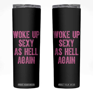 Woke Up Sexy As Hell Again Skinny Tumbler Funny Sarcastic TS11 Black Print Your Wear