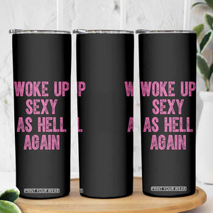 Woke Up Sexy As Hell Again Skinny Tumbler Funny Sarcastic TS11 Print Your Wear