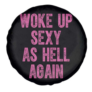 Woke Up Sexy As Hell Again Spare Tire Cover Funny Sarcastic TS11 Print Your Wear