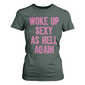 Woke Up Sexy As Hell Again T Shirt For Women Funny Sarcastic TS11 Dark Forest Green Print Your Wear