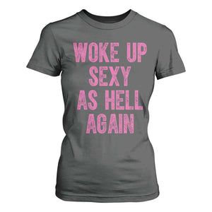 Woke Up Sexy As Hell Again T Shirt For Women Funny Sarcastic TS11 Dark Heather Print Your Wear