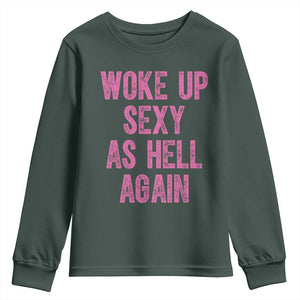 Woke Up Sexy As Hell Again Youth Sweatshirt Funny Sarcastic TS11 Dark Forest Green Print Your Wear
