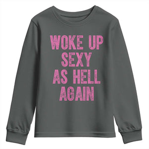 Woke Up Sexy As Hell Again Youth Sweatshirt Funny Sarcastic TS11 Dark Heather Print Your Wear