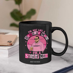 I Am Not Like A Regular Mom I Am A Sandler Mom Coffee Mug Funny Mother's Day Meme TS11 Print Your Wear