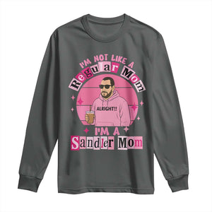 I Am Not Like A Regular Mom I Am A Sandler Mom Long Sleeve Shirt Funny Mother's Day Meme TS11 Dark Heather Print Your Wear
