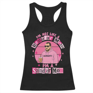 I Am Not Like A Regular Mom I Am A Sandler Mom Racerback Tank Top Funny Mother's Day Meme TS11 Black Print Your Wear