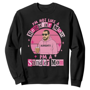 I Am Not Like A Regular Mom I Am A Sandler Mom Sweatshirt Funny Mother's Day Meme TS11 Black Print Your Wear