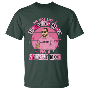 I Am Not Like A Regular Mom I Am A Sandler Mom T Shirt Funny Mother's Day Meme TS11 Dark Forest Green Print Your Wear