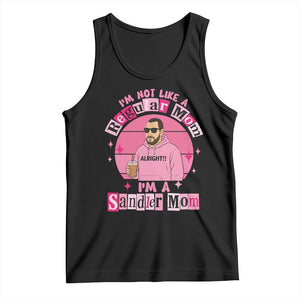 I Am Not Like A Regular Mom I Am A Sandler Mom Tank Top Funny Mother's Day Meme TS11 Black Print Your Wear