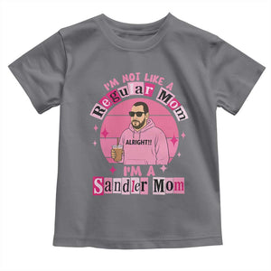 I Am Not Like A Regular Mom I Am A Sandler Mom Toddler T Shirt Funny Mother's Day Meme TS11 Charcoal Print Your Wear