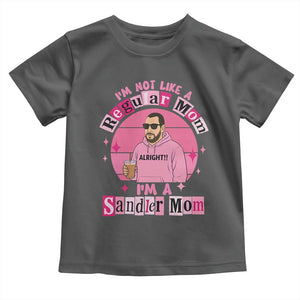 I Am Not Like A Regular Mom I Am A Sandler Mom Toddler T Shirt Funny Mother's Day Meme TS11 Dark Heather Print Your Wear