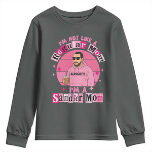 I Am Not Like A Regular Mom I Am A Sandler Mom Youth Sweatshirt Funny Mother's Day Meme TS11 Dark Heather Print Your Wear