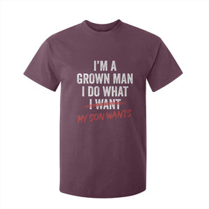 Boy Dad T Shirt For Kid I Am A Grown Man I Do What My Son Wants Fathers Day TS11 Maroon Print Your Wear
