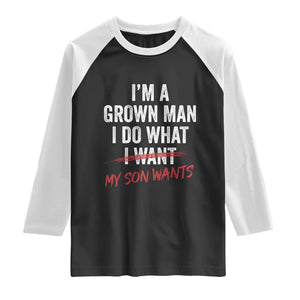 Boy Dad Raglan Shirt I Am A Grown Man I Do What My Son Wants Fathers Day TS11 Black White Print Your Wear