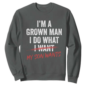 Boy Dad Sweatshirt I Am A Grown Man I Do What My Son Wants Fathers Day TS11 Dark Heather Print Your Wear