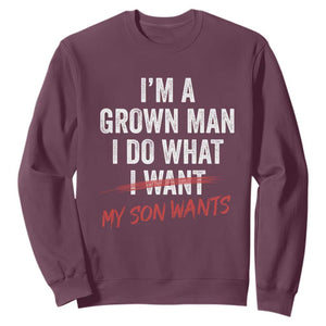 Boy Dad Sweatshirt I Am A Grown Man I Do What My Son Wants Fathers Day TS11 Maroon Print Your Wear