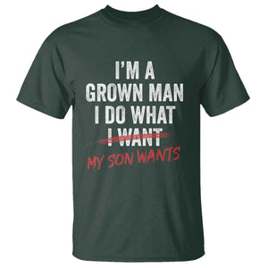 Boy Dad T Shirt I Am A Grown Man I Do What My Son Wants Fathers Day TS11 Dark Forest Green Print Your Wear