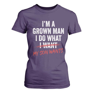 Boy Dad T Shirt For Women I Am A Grown Man I Do What My Son Wants Fathers Day TS11 Purple Print Your Wear