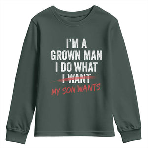 Boy Dad Youth Sweatshirt I Am A Grown Man I Do What My Son Wants Fathers Day TS11 Dark Forest Green Print Your Wear
