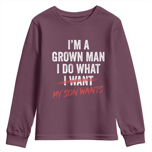 Boy Dad Youth Sweatshirt I Am A Grown Man I Do What My Son Wants Fathers Day TS11 Maroon Print Your Wear