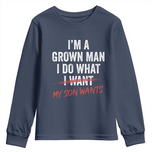 Boy Dad Youth Sweatshirt I Am A Grown Man I Do What My Son Wants Fathers Day TS11 Navy Print Your Wear