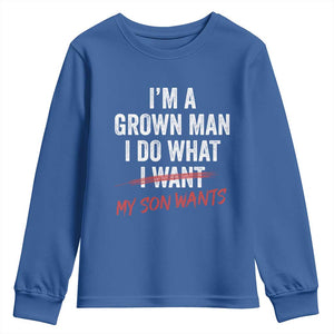 Boy Dad Youth Sweatshirt I Am A Grown Man I Do What My Son Wants Fathers Day TS11 Royal Blue Print Your Wear