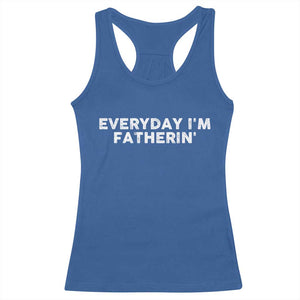 Everyday I Am Fatherin Racerback Tank Top Funny Dad Cool Fathers Day TS11 Royal Blue Print Your Wear