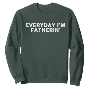 Everyday I Am Fatherin Sweatshirt Funny Dad Cool Fathers Day TS11 Dark Forest Green Print Your Wear