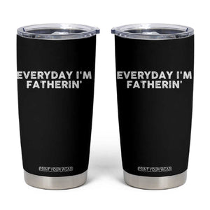Everyday I Am Fatherin Tumbler Cup Funny Dad Cool Fathers Day TS11 Black Print Your Wear