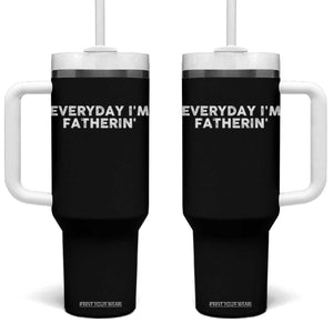 Everyday I Am Fatherin Tumbler With Handle Funny Dad Cool Fathers Day TS11 One Size: 40 oz Black Print Your Wear