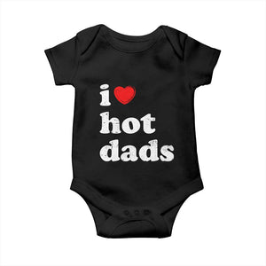 I Love Hot Dads Baby Onesie Funny Fathers Day TS11 Black Print Your Wear