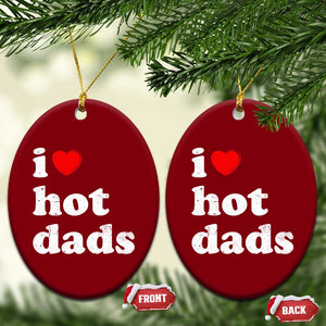 I Love Hot Dads Ceramic Ornament Funny Fathers Day TS11 Print Your Wear