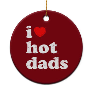 I Love Hot Dads Ceramic Ornament Funny Fathers Day TS11 1pc Red Print Your Wear