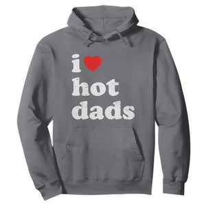 I Love Hot Dads Hoodie Funny Fathers Day TS11 Charcoal Print Your Wear
