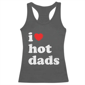 I Love Hot Dads Racerback Tank Top Funny Fathers Day TS11 Dark Heather Print Your Wear